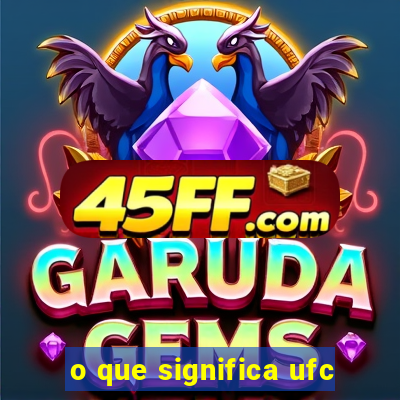 o que significa ufc